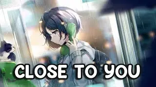 Nightcore - Close To You (Lyrics) - (JORDY)