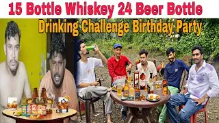 15 Bottle Whiskey With 24 Bottles Beer Drink Challenge || Sandy Darubaaz Birthday 
