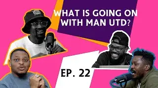 S02 E22 | What Is Going On With Manchester United? | Top FOUR Race |