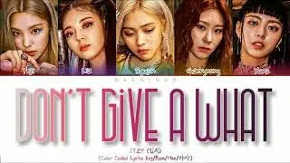 ITZY 'Don't Give A What' Lyrics (있지 Don't Give A What 가사) (Color Coded Lyrics)