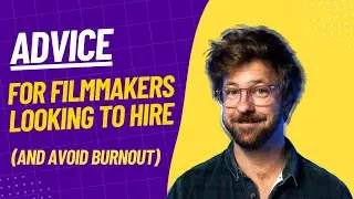 Advice for filmmakers looking to hire ( and avoid burnout)