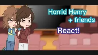 Horrid Henry Reacts! || Horrid Henry Gacha || lazy || creds in desc || ☆ f u n ☆