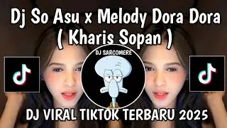 DJ SO ASU X MELODY DORA DORA KHARIS SOPAN || DJ WAKTU DITINGGALIN KU NGGAK MAU KALAH VIRAL TIKTOK