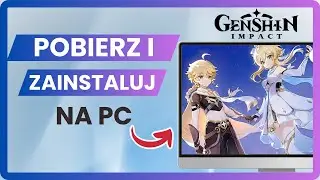 Jak Pobrać Genshin Impact na PC – Kompletny Przewodnik