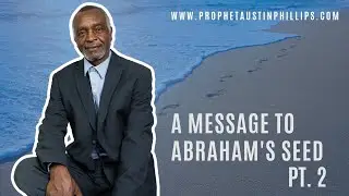 Prophet Austin Phillips | A Message to Abraham's Seed | Emergency In The Land |  Pt. 2 | Prophecy