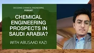 Job Prospects in Saudi Arabia for Chemical Engineers | Abusaad Kazi | Podcast | ChemEnggLife