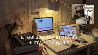a realistic day in my life + 2026 goals
