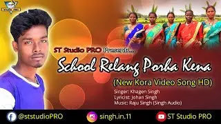 SCHOOL RELANG PORHA KENA || NEW KORA VIDEO SONG 2020 || KHAGEN SINGH || ST STUDIO PRO
