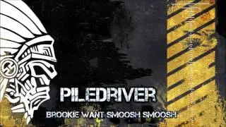 Piledriver - Brookie Want Smoosh Smoosh