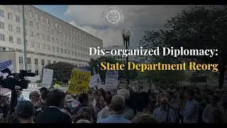 Dis-organized Diplomacy: State Department Reorg