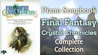 Piano Songbook ~ Final Fantasy Crystal Chronicles ~ Complete Collection