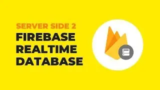 Firebase Realtime Database For Web Tutorial -  Server Side : Part 2