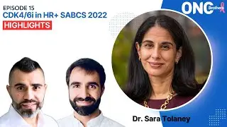 CDK4/6i in HR+ SABCS 2022 Highlights - OncBrothers (Rohit and Rahul Gosain) with Dr. Sara Tolaney