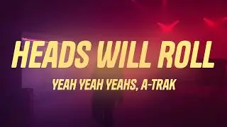 Yeah Yeah Yeahs - Heads Will Roll (A-Trak Remix Radio Edit) (Lyrics)
