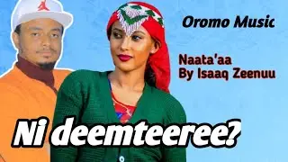 Ni deemteeree? Nata'aa by Isaaq Zeenuu Ethiophian oromo music