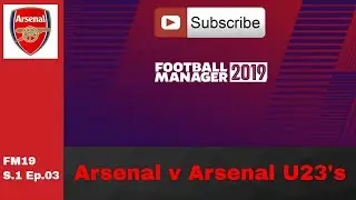 FM19 Arsenal v Arsenal U23 Team - Pre-season Friendly S.1 Ep.03 Football manager 2019 game play