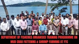 DEPARTMENT OF FISHERIES ORGANISED TRAINING PROGRAMME ON MUD CRAB FATTENING & SHRIMP FARMING AT FTC