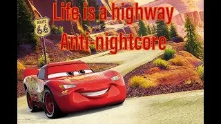 Cars- life is a highway anti-nightcore