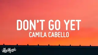 Camila Cabello - Don't Go Yet (Lyrics)