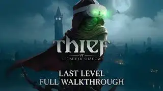 thief VR Legacy of Shadows full last mission no cut no commentary