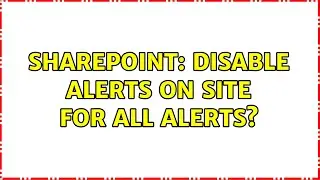 Sharepoint: Disable Alerts on site for ALL alerts? (2 Solutions!!)