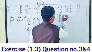 Class 9th Exercise (1.3) Question no.3&4 || Class 9th maths chapter 1 Matrices kpk textbook maths