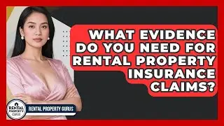 What Evidence Do You Need For Rental Property Insurance Claims? - Rental Property Gurus