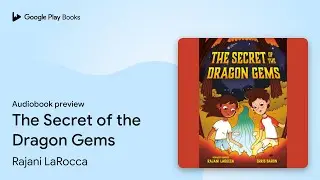 The Secret of the Dragon Gems by Rajani LaRocca &middot; Audiobook preview