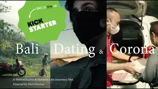 Bali, Dating & Corona - A Documentary Film by Matt Fletcher - Kickstarter Trailer