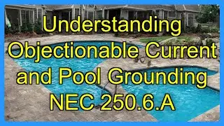 Understanding Objectionable Current and Pool Grounding NEC 250.6.A