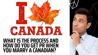 What is the process and how do you get PR when you marry a Canadian?