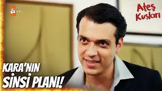 Kara'nın planladığı oyun işe yarıyor - Ateş Kuşları 25. Bölüm