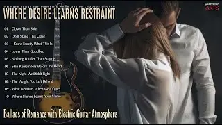 Where Desire Learns Restraint / Ballads of Romance with Electric Guitar Atmosphere
