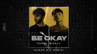 R3HAB x HRVY - Be Okay (Clear Six Remix) (Official Music)