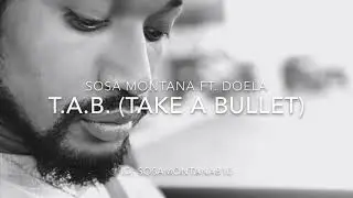 T.A.B (Take A Bullet) Ft. Doela