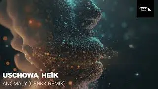 Uschowa, He&Icirc;k - Anomaly (CENKK Remix)