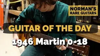 Guitar of the Day: 1946 Martin 0-18 | Norman's Rare Guitars