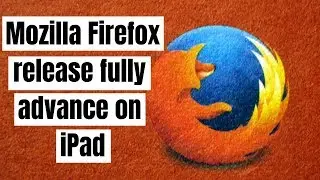 Mozilla Firefox Release Fully Advantage Of A Browser On Your IPad