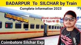 Journey from BADARPUR To SILCHAR by train | Coimbatore Silchar Express | Longest Train in India🇮🇳