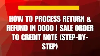 How to Process Return & Refund in Odoo | Sale Order to Credit Note (Step-by-Step)