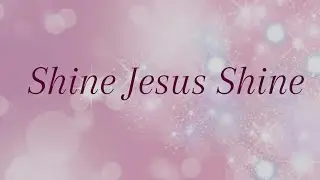 Shine Jesus Shine | Lyrics | SmileMusic
