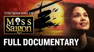 The Making of Miss Saigon (1989) FULL DOCUMENTARY Lea Salonga, Jonathan Pryce, Cameron Mackintosh