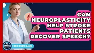 Can Neuroplasticity Help Stroke Patients Recover Speech? - Stroke Support Channel