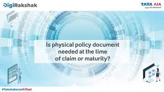 Is physical policy document needed at the time of claim or maturity?