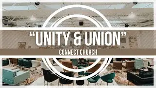 &ldquo;Unity & Union&rdquo; | Sunday Morning Service | The Connect Church