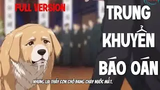 1.  Trung Khuyển B&aacute;o O&aacute;n  - Full Verson #truyentranh #reviewphim #review