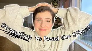 What To Do if You're Struggling to Read the Bible