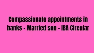 Compassionate appointments in banks - Married son - IBA Circular