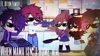When mama isn&rsquo;t home meme ||ft. Afton Family|| Gacha sisters
