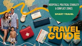 Family Travel Safety Guide: Considering Health Systems, Conflict Zones, and Political Stability.